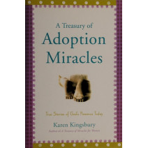 A Treasury of Adoption Miracles: True Stories of God's Presence Today (Miracle Books Collection)