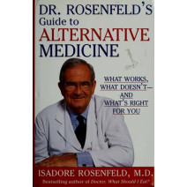 Dr. Rosenfeld's Guide to Alternative Medicine: What Works, What Doesn't--and What's Right for You