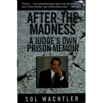 After the Madness:: A Judge's Own Prison Memoir