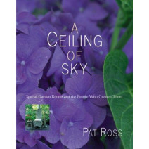 A Ceiling of Sky: Special Garden Rooms and the People Who Created Them
