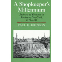 A Shopkeeper's Millennium: Society and Revivals in Rochester, New York, 1815-1837 (American Century)