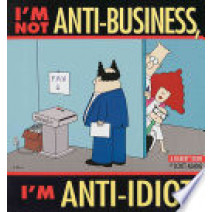 I'm Not Anti-Business, I'm Anti-Idiot [Dilbert]