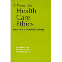 A Primer for Health Care Ethics: Essays for a Pluralistic Society