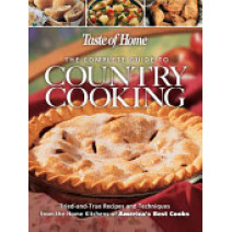 Complete Guide to Country Cooking : A Year Full of Recipes for Every Occasion-from Holiday Feasts to Family Reunions