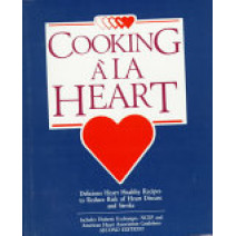 Cooking ala Heart Cookbook : Delicious Heart Healthy Recipes to Reduce the Risk of Heart Disease and Stroke