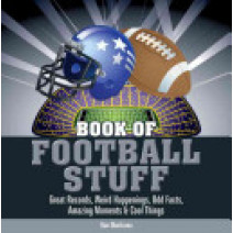 Book of Football Stuff: Great Records, Weird Happenings, Odd Facts, Amazing Moments & Cool Things (The Book of Stuff)