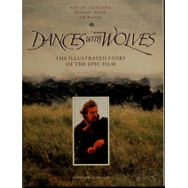 Dances With Wolves: The Illustrated Story of the Epic Film (Newmarket Pictorial Moviebooks)