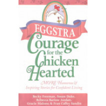 Eggstra Courage for the Chicken Hearted : More Heartfelt Stories to Encourage Confident Living