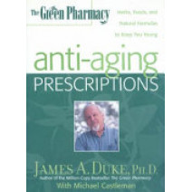 Green Pharmacy Anti-Aging Prescriptions : Herbs, Foods, and Natural Formulas to Keep You Young